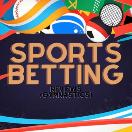 The Review of Ins and Outs of Gymnastics Betting | Twisting and Turning